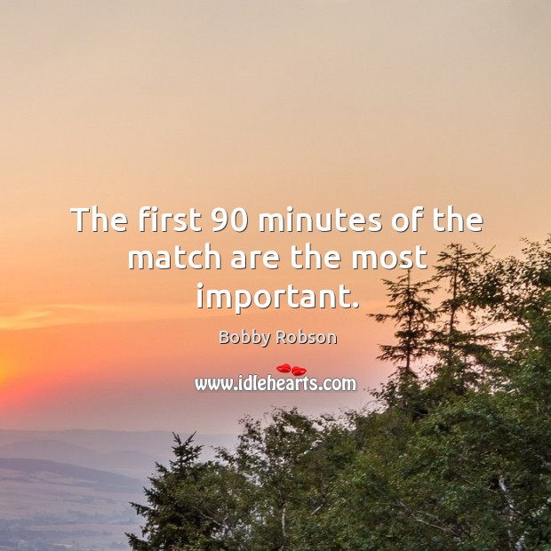 The first 90 minutes of the match are the most important. Image
