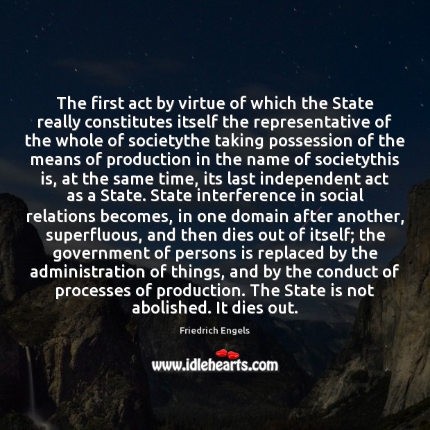 The first act by virtue of which the State really constitutes itself Friedrich Engels Picture Quote