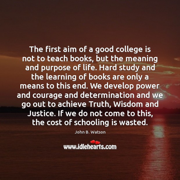 The first aim of a good college is not to teach books, Books Quotes Image