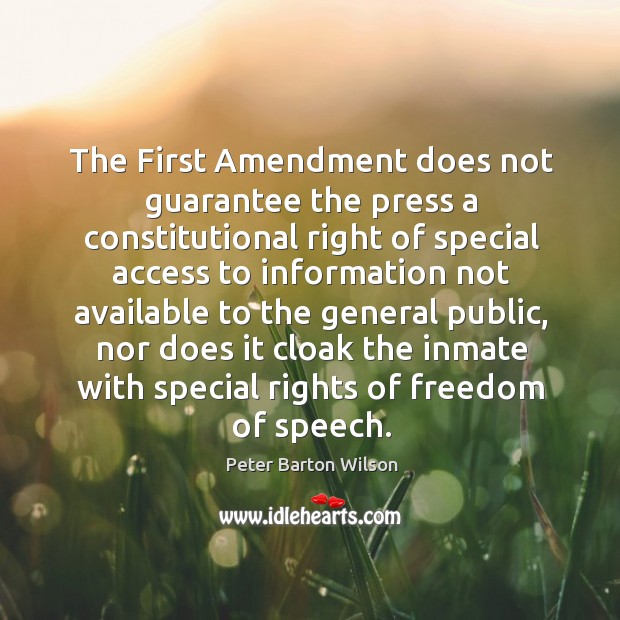 The first amendment does not guarantee the press a constitutional right of special access Access Quotes Image