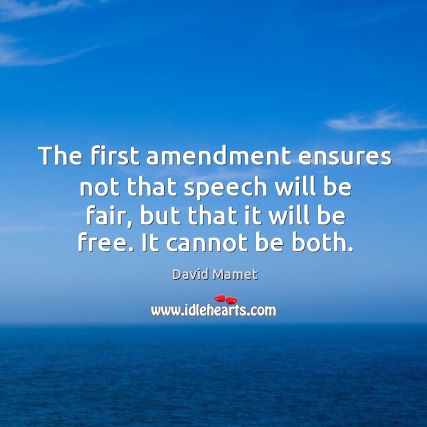 The first amendment ensures not that speech will be fair, but that Image