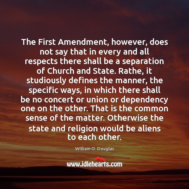 The First Amendment, however, does not say that in every and all William O. Douglas Picture Quote