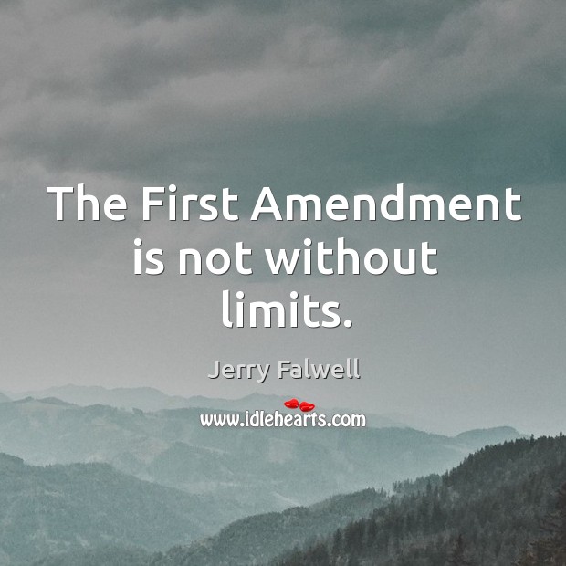 The first amendment is not without limits. Jerry Falwell Picture Quote