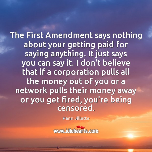 The First Amendment says nothing about your getting paid for saying anything. Image