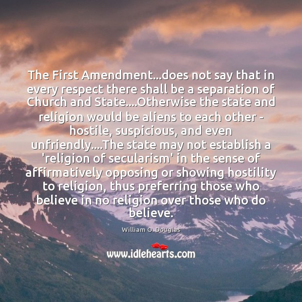 The First Amendment…does not say that in every respect there shall William O. Douglas Picture Quote