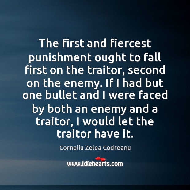 The first and fiercest punishment ought to fall first on the traitor, Corneliu Zelea Codreanu Picture Quote