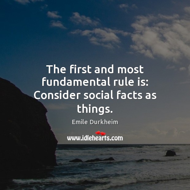 The first and most fundamental rule is: Consider social facts as things. Image