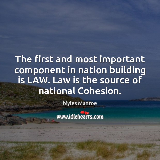 The first and most important component in nation building is LAW. Law Image