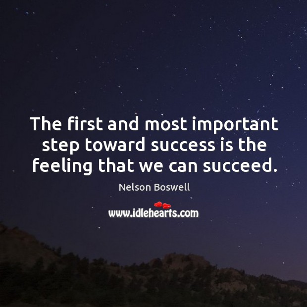 The first and most important step toward success is the feeling that we can succeed. Image
