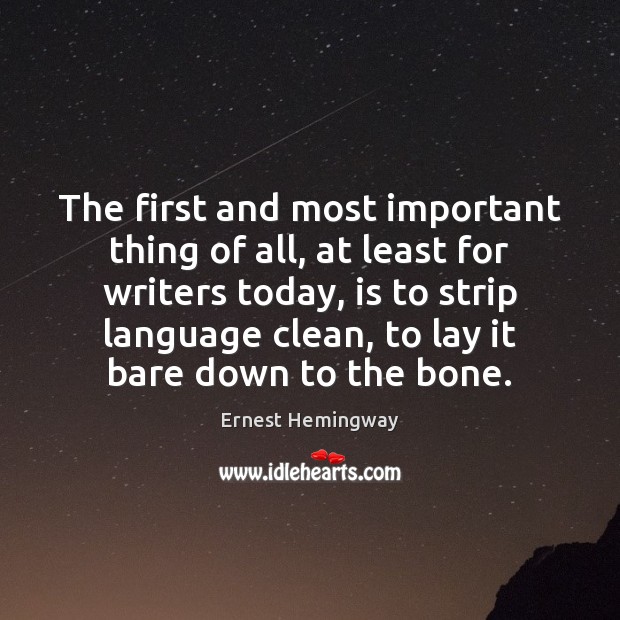 The first and most important thing of all, at least for writers Ernest Hemingway Picture Quote