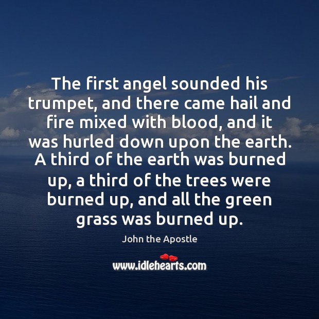 The first angel sounded his trumpet, and there came hail and fire John the Apostle Picture Quote