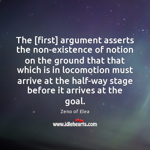 The [first] argument asserts the non-existence of notion on the ground that Zeno of Elea Picture Quote