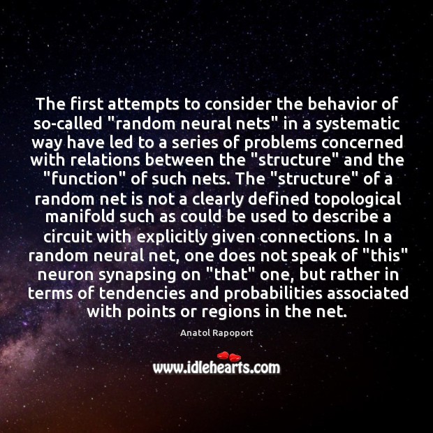 The first attempts to consider the behavior of so-called “random neural nets” Anatol Rapoport Picture Quote
