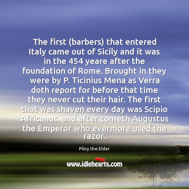 The first (barbers) that entered Italy came out of Sicily and it Pliny the Elder Picture Quote