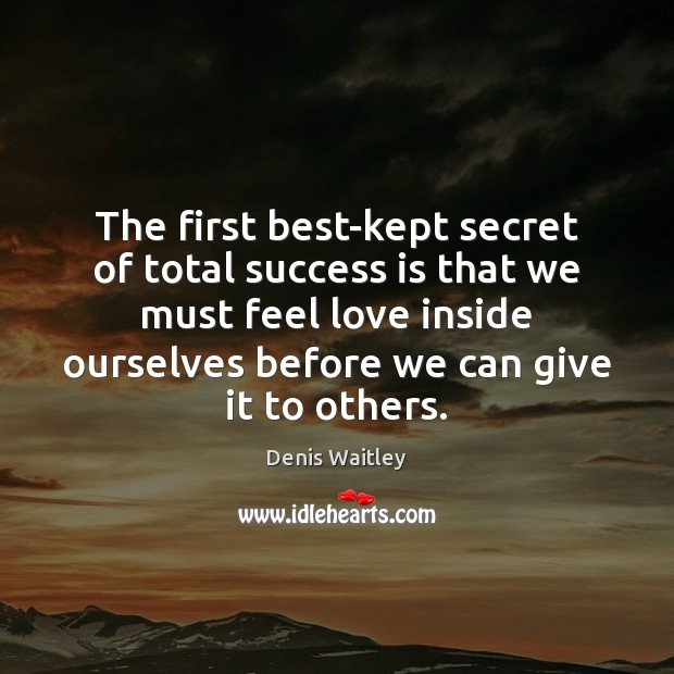 The first best-kept secret of total success is that we must feel Denis Waitley Picture Quote