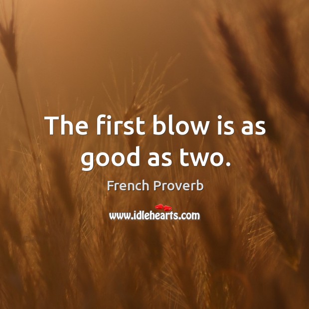 The first blow is as good as two. Image