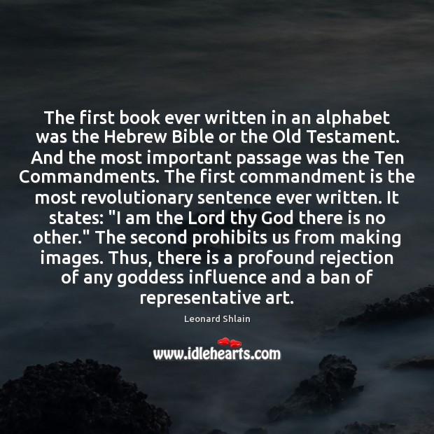 The first book ever written in an alphabet was the Hebrew Bible Leonard Shlain Picture Quote