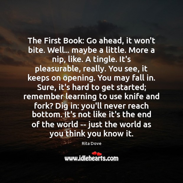 The First Book: Go ahead, it won’t bite. Well… maybe a little. Rita Dove Picture Quote