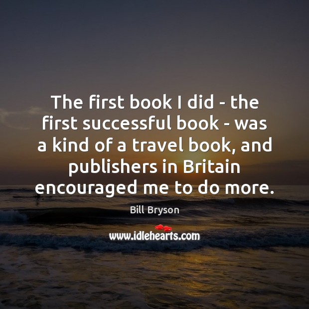 The first book I did – the first successful book – was Bill Bryson Picture Quote