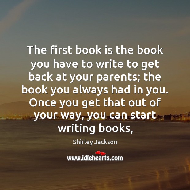 The first book is the book you have to write to get Shirley Jackson Picture Quote