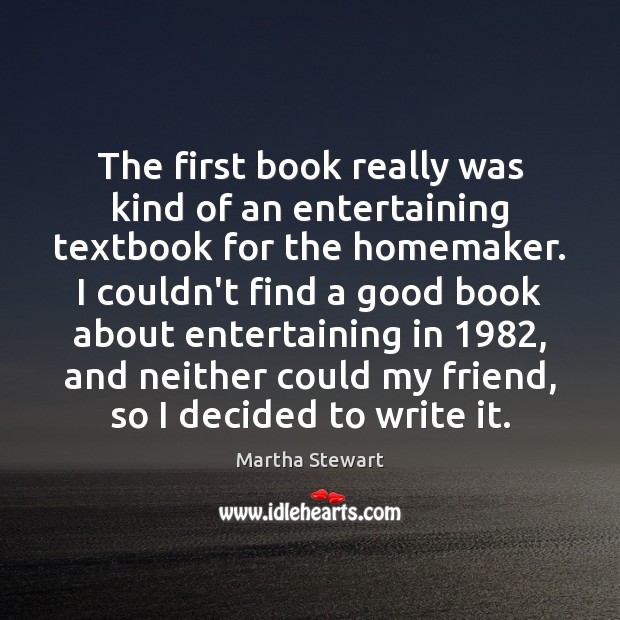 The first book really was kind of an entertaining textbook for the Martha Stewart Picture Quote