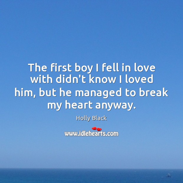 The first boy I fell in love with didn’t know I loved Holly Black Picture Quote