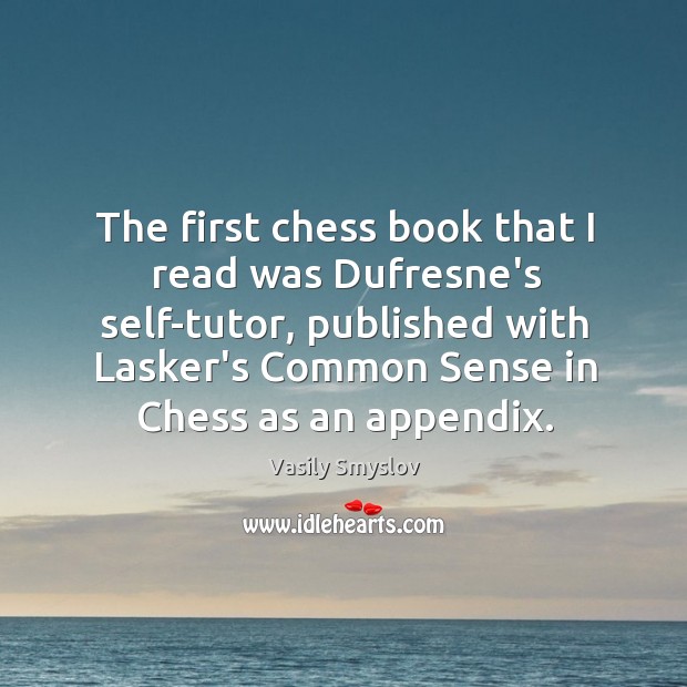 The first chess book that I read was Dufresne’s self-tutor, published with Vasily Smyslov Picture Quote