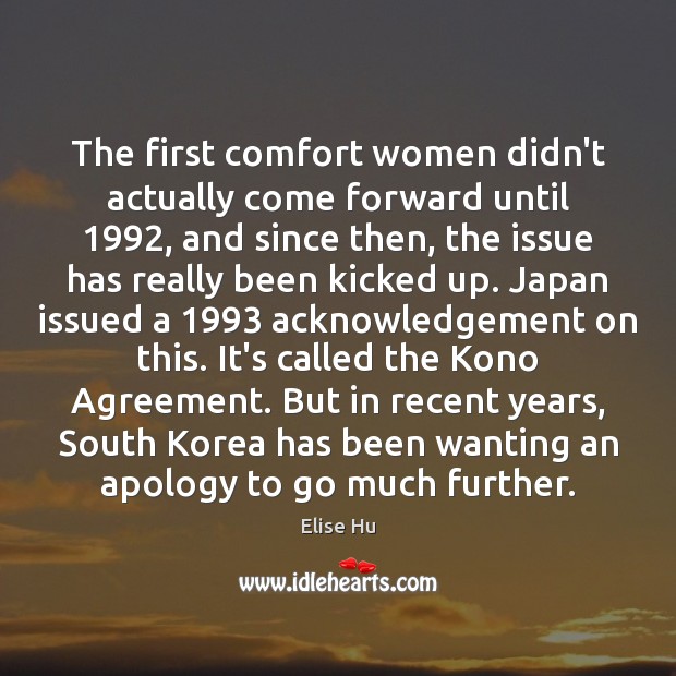 The first comfort women didn’t actually come forward until 1992, and since then, Elise Hu Picture Quote