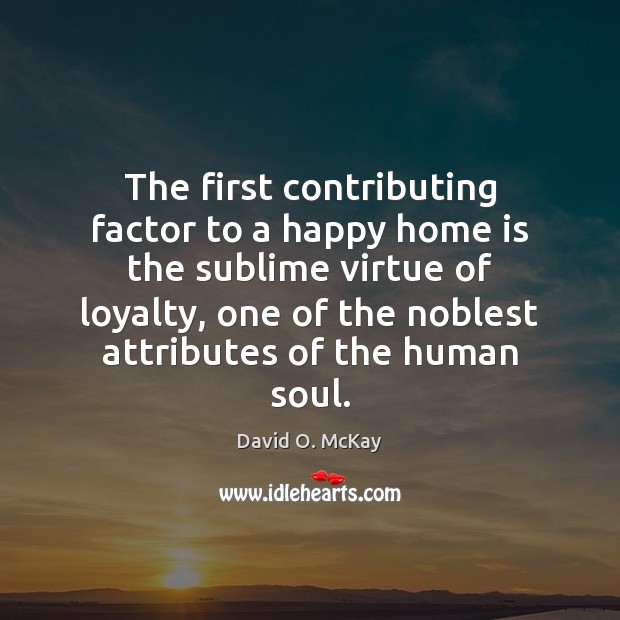 The first contributing factor to a happy home is the sublime virtue Home Quotes Image