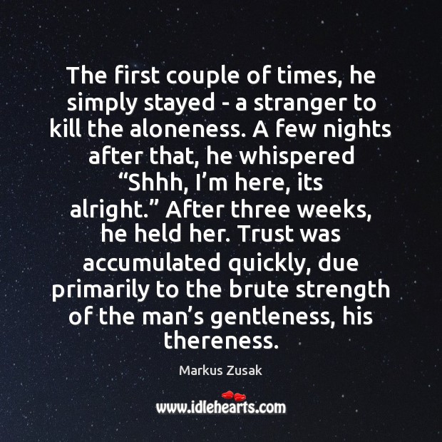 The first couple of times, he simply stayed – a stranger to Markus Zusak Picture Quote