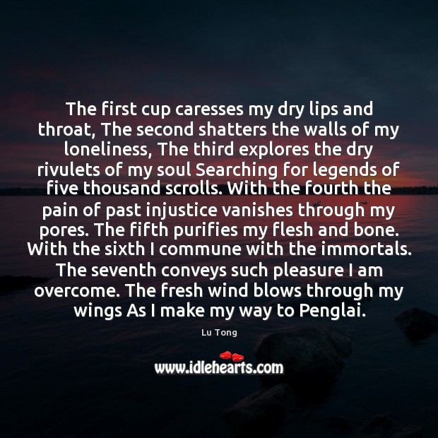 The first cup caresses my dry lips and throat, The second shatters Lu Tong Picture Quote