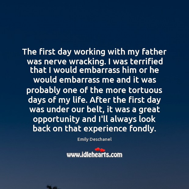 The first day working with my father was nerve wracking. I was 