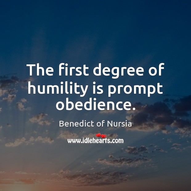 The first degree of humility is prompt obedience. Image