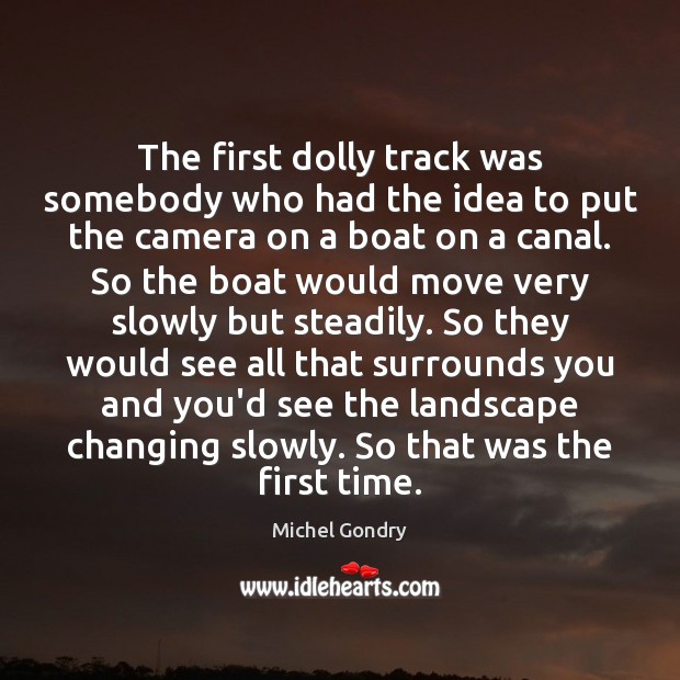 The first dolly track was somebody who had the idea to put Image