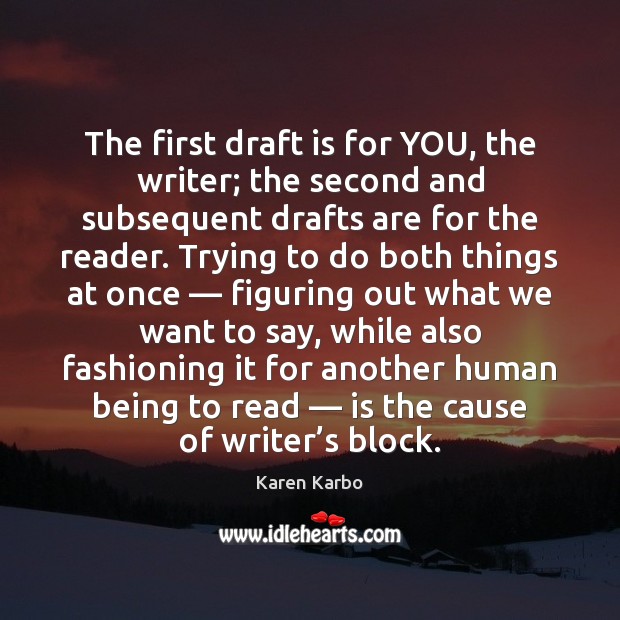 The first draft is for YOU, the writer; the second and subsequent Karen Karbo Picture Quote