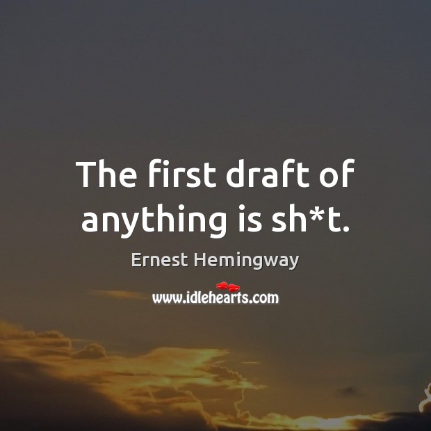 The first draft of anything is sh*t. Image