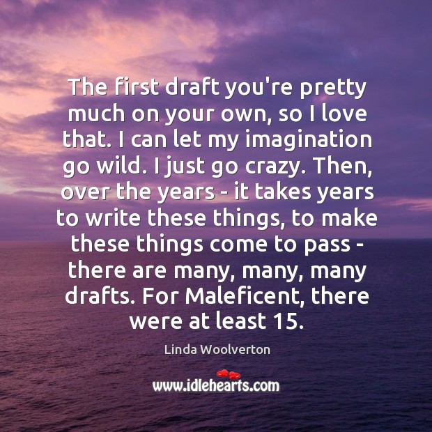 The first draft you’re pretty much on your own, so I love Linda Woolverton Picture Quote