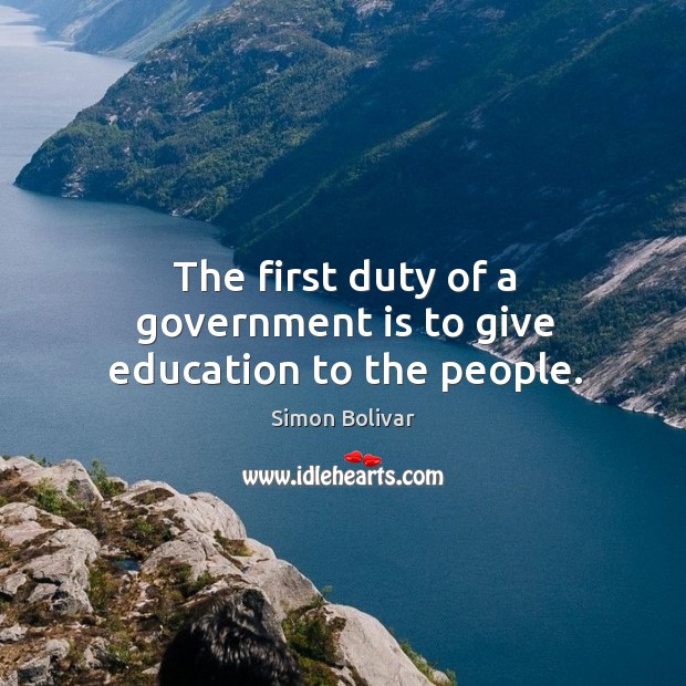 The first duty of a government is to give education to the people. Image