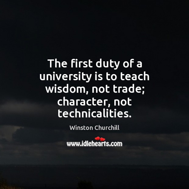 The first duty of a university is to teach wisdom, not trade; Image