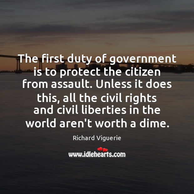 The first duty of government is to protect the citizen from assault. Richard Viguerie Picture Quote