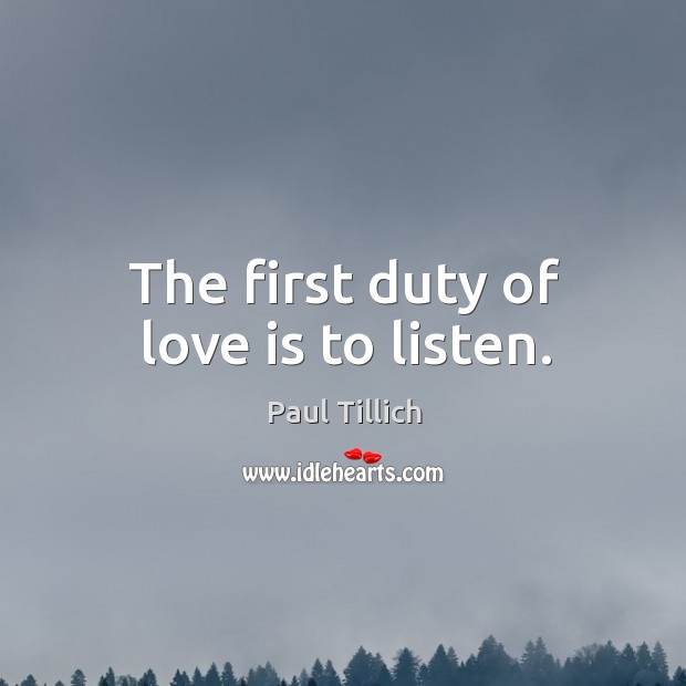 The first duty of love is to listen. Image