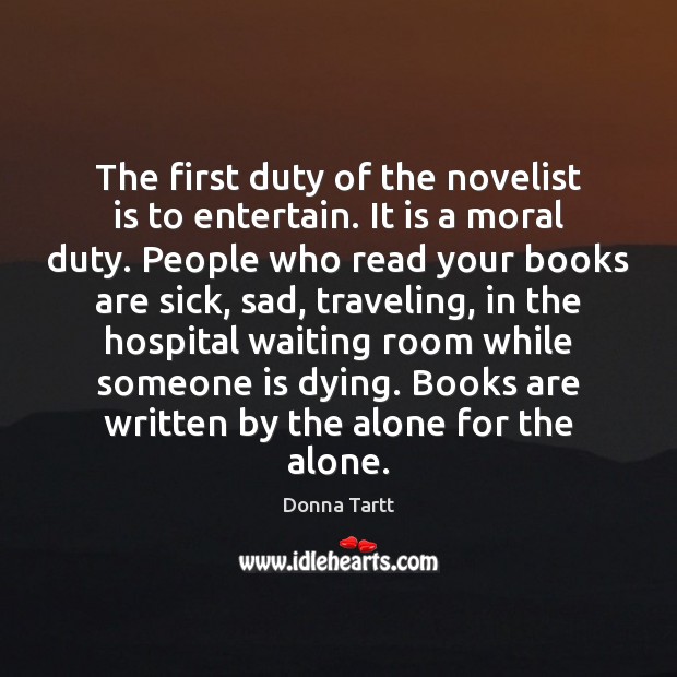 The first duty of the novelist is to entertain. It is a Donna Tartt Picture Quote
