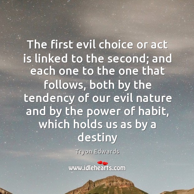 The first evil choice or act is linked to the second; and Tryon Edwards Picture Quote