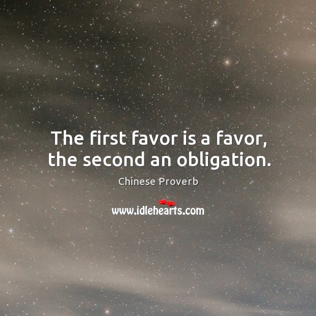 The first favor is a favor, the second an obligation. Chinese Proverbs Image
