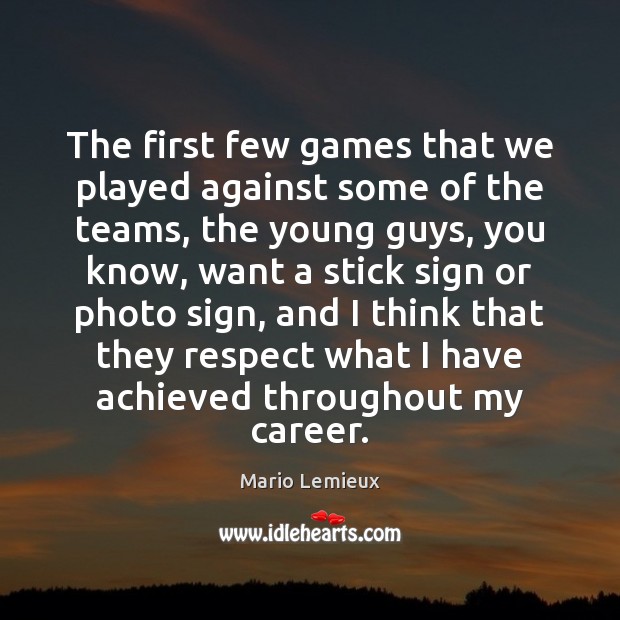 The first few games that we played against some of the teams, Mario Lemieux Picture Quote