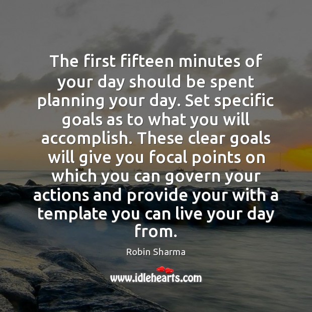 The first fifteen minutes of your day should be spent planning your Robin Sharma Picture Quote