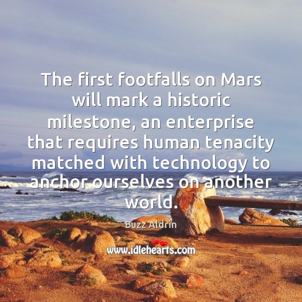 The first footfalls on Mars will mark a historic milestone, an enterprise Buzz Aldrin Picture Quote