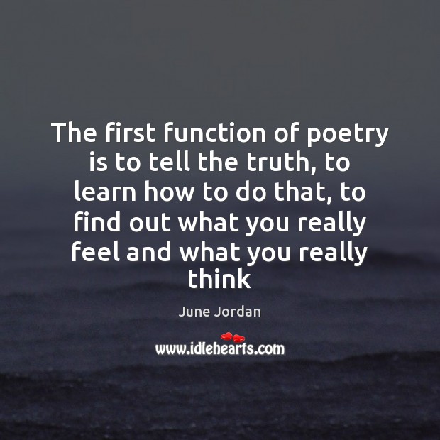 The first function of poetry is to tell the truth, to learn June Jordan Picture Quote