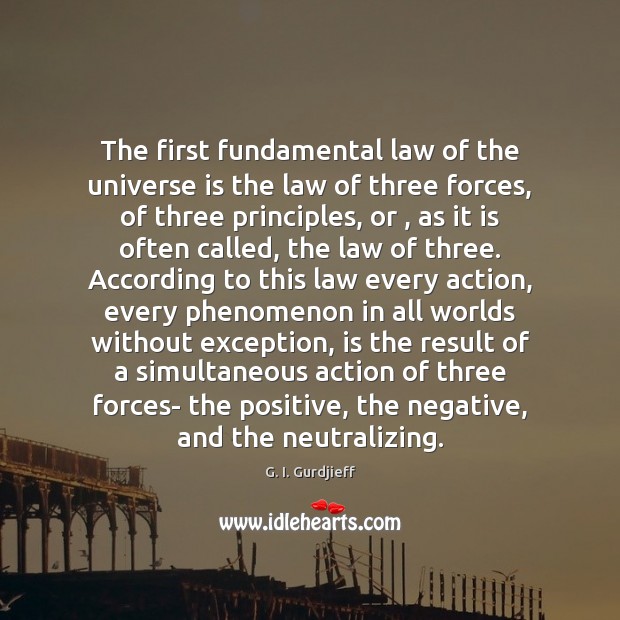 The first fundamental law of the universe is the law of three G. I. Gurdjieff Picture Quote