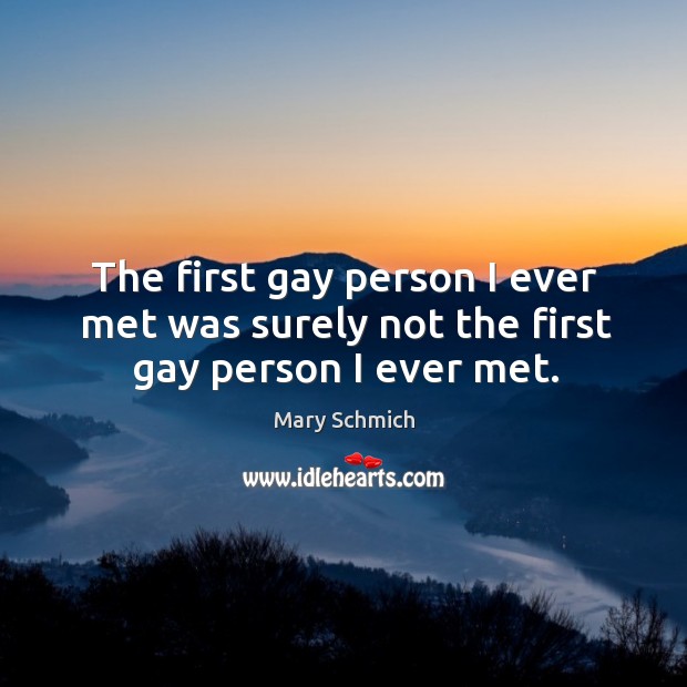 The first gay person I ever met was surely not the first gay person I ever met. Image